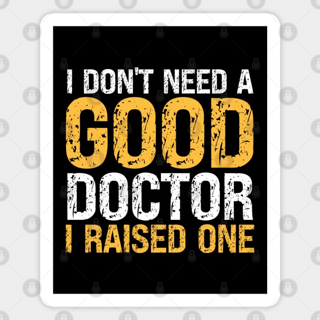 I don't need a good doctor I raised one Magnet by Prinyos